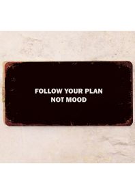 Follow your plan not mood Follow your plan not mood