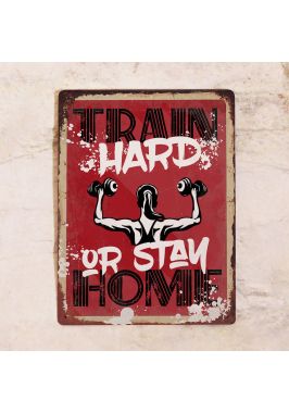 Знак Train Hard Or Stay Home Знак Train Hard Or Stay Home